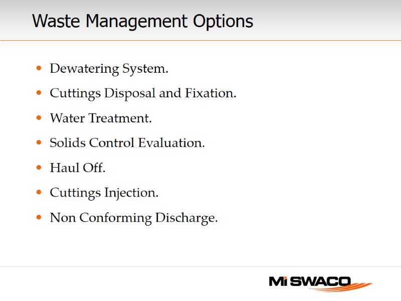 Waste Management Options  Dewatering System. Cuttings Disposal and Fixation. Water Treatment. Solids Control